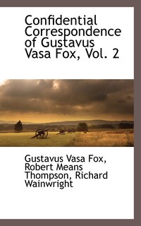 Couverture_Confidential Correspondence of Gustavus Vasa Fox, Vol. 2