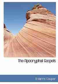 The Apocryphal Gospels by B Harris Cowper