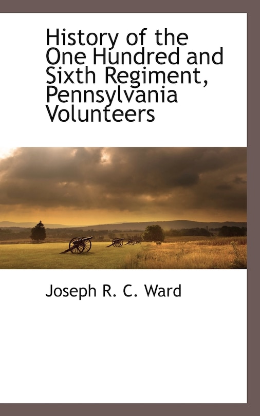 History of the One Hundred and Sixth Regiment, Pennsylvania Volunteers