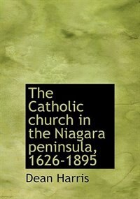 Front cover_The Catholic Church In The Niagara Peninsula, 1626-1895