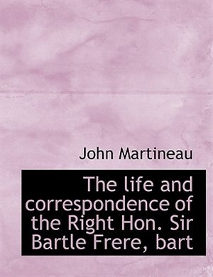 Couverture_The Life And Correspondence Of The Right Hon. Sir Bartle Frere, Bart