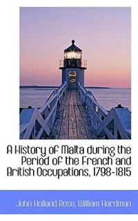 Front cover_A History of Malta during the Period of the French and British Occupations, 1798-1815