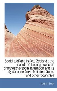 Social welfare in New Zealand: the result of twenty years of progressive social legislation and its