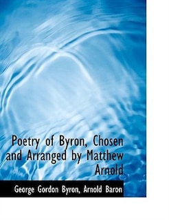 Poetry of Byron, Chosen and Arranged by Matthew Arnold