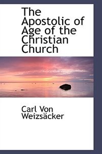 The Apostolic Of Age Of The Christian Church