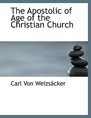 The Apostolic of Age of the Christian Church