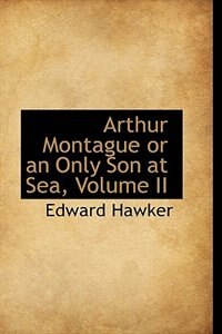 Front cover_Arthur Montague or an Only Son at Sea, Volume II