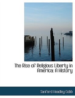 The Rise of Religious Liberty in America: A History