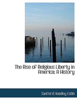 The Rise of Religious Liberty in America: A History