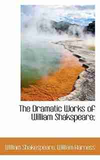 The Dramatic Works of William Shakspeare; by William Shakespeare