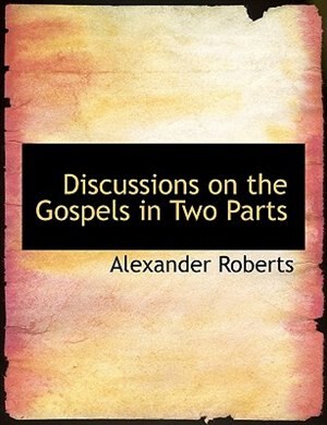 Discussions on the Gospels in Two Parts