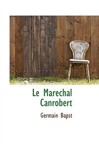 Le Maréchal Canrobert