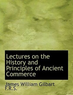 Lectures On The History And Principles Of Ancient Commerce