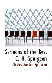 Sermons of the Rev. C. H. Spurgeon