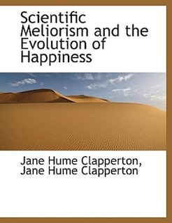 Scientific Meliorism And The Evolution Of Happiness