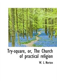 Front cover_Try-square, Or, The Church Of Practical Religion