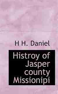 Histroy of Jasper county Missionipi by H H. Daniel