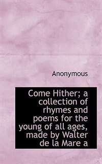 Front cover_Come Hither; a collection of rhymes and poems for the young of all ages, made by Walter de la Mare a