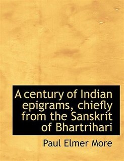 A Century Of Indian Epigrams, Chiefly From The Sanskrit Of Bhartrihari