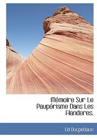 Couverture_M&eacute;moire Sur Le Paup&eacute;risme Dans Les Flanderes.