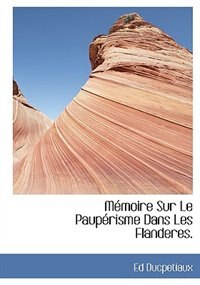 Couverture_M&eacute;moire Sur Le Paup&eacute;risme Dans Les Flanderes.