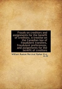 Front cover_Frauds on creditors and assignments for the benefit of creditors. A treatise on the Canadian law of