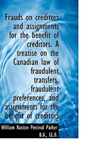 Front cover_Frauds on creditors and assignments for the benefit of creditors. A treatise on the Canadian law of