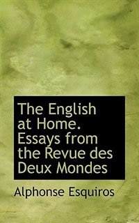 The English at Home. Essays from the Revue des Deux Mondes