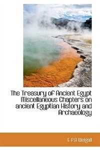 Couverture_The Treasury Of Ancient Egypt Miscellaneous Chapters On Ancient Egyptian History And Archaeology