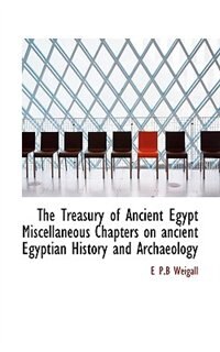 Front cover_The Treasury of Ancient Egypt Miscellaneous Chapters on ancient Egyptian History and Archaeology
