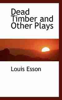Dead Timber and Other Plays de Louis Esson