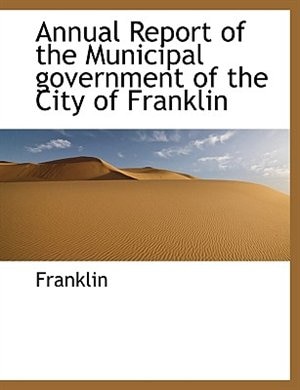 Annual Report of the Municipal government of the City of Franklin