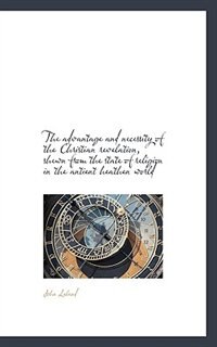 Front cover_The advantage and necessity of the Christian revelation, shewn from the state of religion in the ant