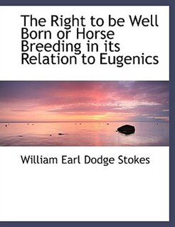Front cover_The Right To Be Well Born Or Horse Breeding In Its Relation To Eugenics