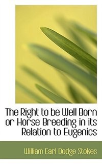 Front cover_The Right to be Well Born or Horse Breeding in its Relation to Eugenics