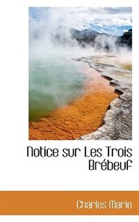 Notice sur Les Trois Brébeuf