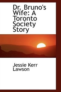 Dr. Bruno's Wife: A Toronto Society Story