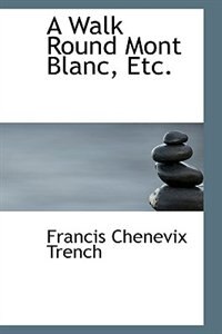Front cover_A Walk Round Mont Blanc, Etc.