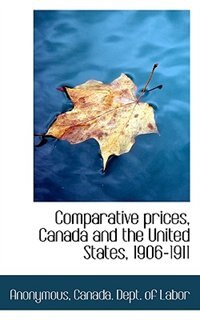 Comparative prices, Canada and the United States, 1906-1911