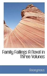 Front cover_Family Failings A Novel  in Three Volunes