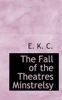 The Fall of the Theatres Minstrelsy