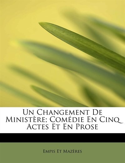 Front cover_Un Changement De MinistÞre; ComÚdie En Cinq Actes Et En Prose