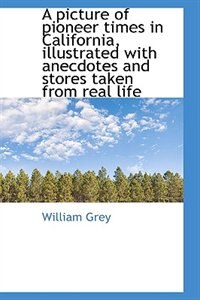 Front cover_A picture of pioneer times in California, illustrated with anecdotes and stores taken from real life