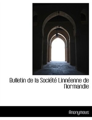 Bulletin De La Société Linnéenne De Normandie