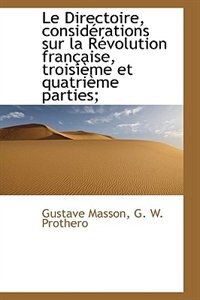 Le Directoire, considérations sur la Révolution française, troisième et quatrième parties;