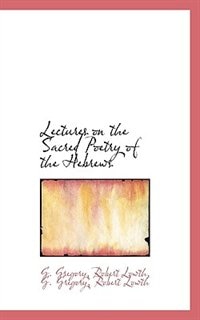 Lectures on the Sacred Poetry of the Hebrews