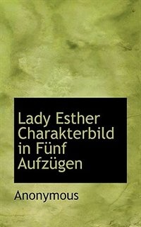 Lady Esther Charakterbild in Fünf Aufzügen