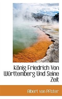 König Friedrich Von Württemberg Und Seine Zeit