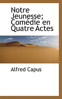 Front cover_Notre Jeunesse; Com&eacute;die en Quatre Actes