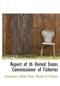 Report of th United States Commissioner of Fisheries